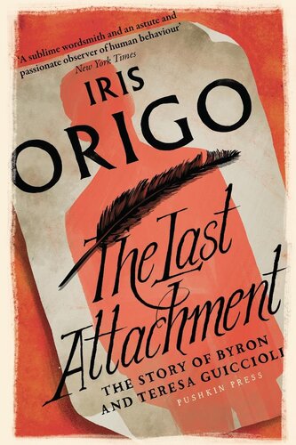 The Last Attachment The Story Of Byron And Teresa Guiccioli Iris Origo