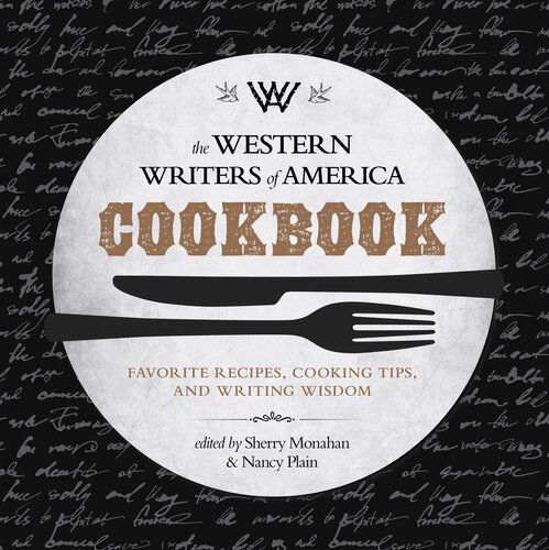 The Western Writers Of America Cookbook Favorite Recipes Cooking Tips And Writing Wisdom Sherry Monahan Nancy Plain