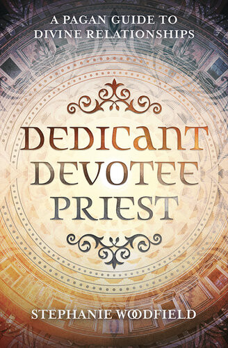Dedicant Devotee Priest A Pagan Guide To Divine Relationships Stephanie Woodfield