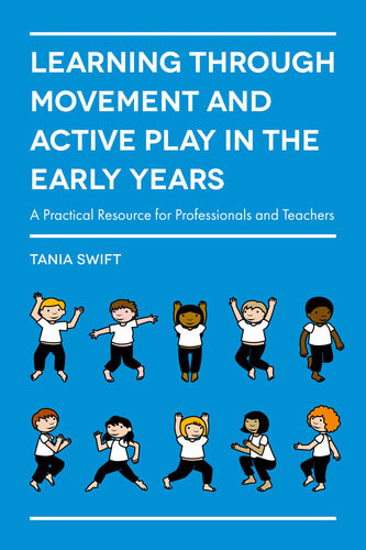 Learning Through Movement And Active Play In The Early Years A Practical Resource For Professionals And Teachers Tania Swift