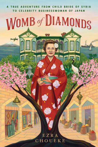 Womb Of Diamonds A True Adventure From Child Bride Of Syria To Celebrity Businesswoman Of Japan Ezra Choueke