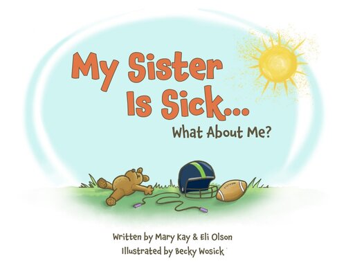 My Sister Is Sick What About Me Mary Kay Olson Eli Olson