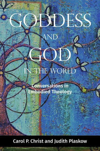 Goddess And God In The World Conversations In Embodied Theology Carol P Christ Judith Plaskow