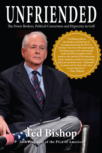 Unfriended Power Brokers Political Correctness Hypocrisy In Golf Ted Bishop