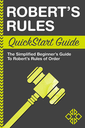 Roberts Rules Quickstart Guide The Simplified Beginners Guide To Roberts Rules Clydebank Business