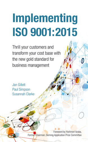 Implementing Iso 9001 2015 Thrill Your Customers And Transform Your Cost Base With The New Gold Standard For Business Management Jan Gillett Paul Simpson Susannah Clarke