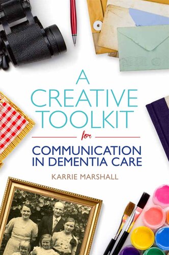 A Creative Toolkit For Communication In Dementia Care Karrie Marshall