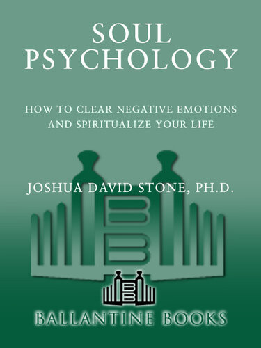 Soul Psychology How To Clear Negative Emotions And Spiritualize Your Life Joshua David Stone