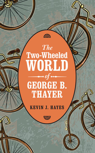 The Twowheeled World Of George B Thayer Kevin J Hayes