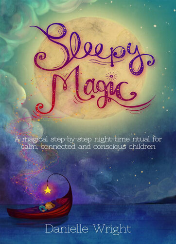 Sleepy Magic A Magical Stepbystep Nighttime Ritual For Calm Connected And Conscious Children Danielle Wright