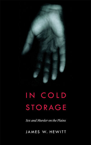 In Cold Storage Sex And Murder On The Plains Law In The American West 1st Edition James W Hewitt
