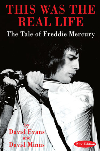 This Was The Real Life The Tale Of Freddie Mercury David Evans David Minns