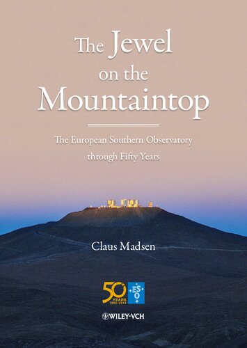 The Jewel On The Mountaintop The European Southern Observatory Through Fifty Years Claus Madsen