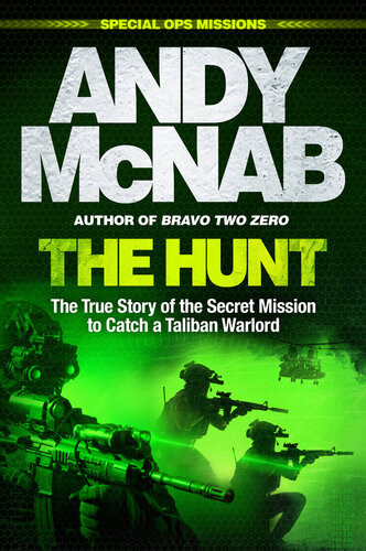 The Hunt The True Story Of The Secret Mission To Catch A Taliban Warlord Andy Mcnab