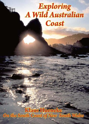 Exploring A Wild Australian Coast On The South Coast Of New South Wales Klaus Hueneke