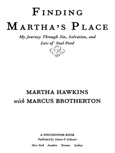 Finding Marthas Place My Journey Through Sin Salvation And Lots Of Soul Food Martha Hawkins Marcus Brotherton