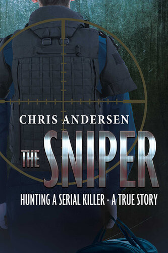 The Sniper Hunting A Serial Killer Chris Andersen