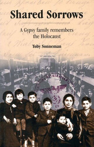 Shared Sorrows A Gypsy Family Remembers The Holocaust Toby Sonneman