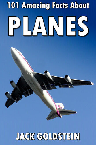 101 Amazing Facts About Planes 1st Edition Jack Goldstein