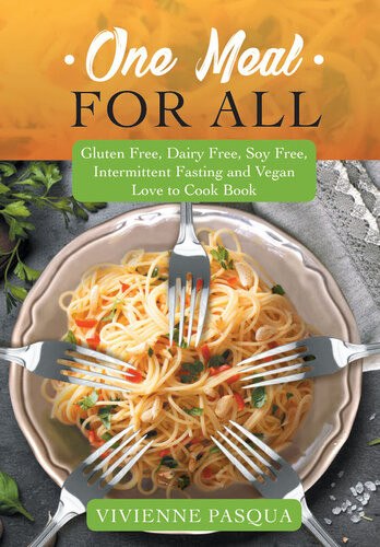One Meal For All Gluten Free Dairy Free Soy Free Intermittent Fasting And Vegan Love To Cook Book Vivienne Pasqua