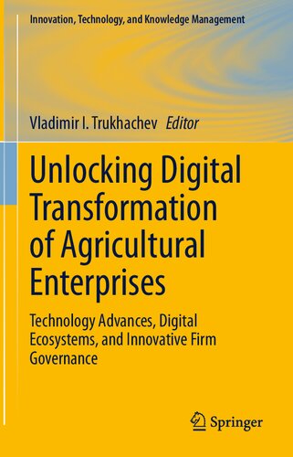 Unlocking Digital Transformation Of Agricultural Enterprises Technology Advances Digital Ecosystems And Innovative Firm Governance Vladimir I Trukhachev