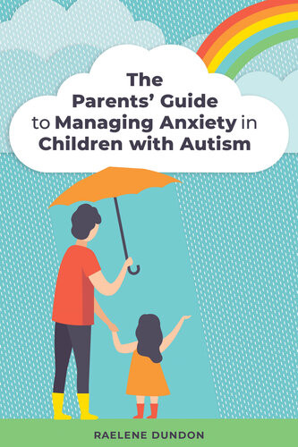 The Parents Guide To Managing Anxiety In Children With Autism Raelene Dundon