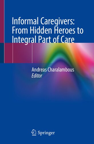 Informal Caregivers From Hidden Heroes To Integral Part Of Care Andreas Charalambous