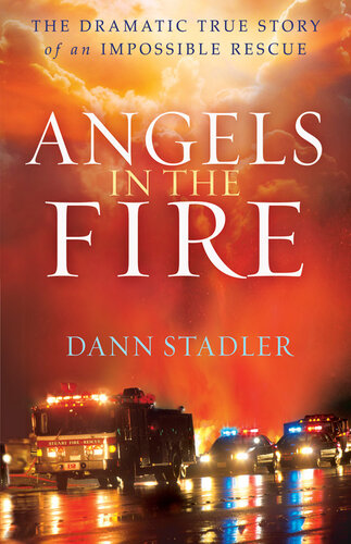 Angels In The Fire The Dramatic True Story Of An Impossible Rescue Dann Stadler