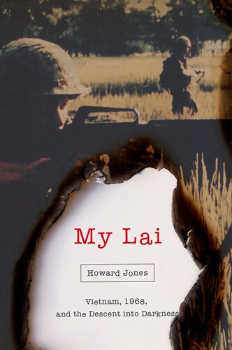 My Lai Vietnam 1968 And The Descent Into Darknes Howard Jones