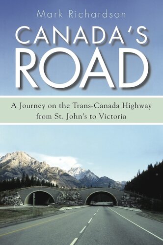 Canadas Road A Journey On The Transcanada Highway From St Johns To Victoria Mark Richardson