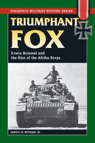 Triumphant Fox Erwin Rommel And The Rise Of The Afrika Korps Samuel W Mitcham Jr