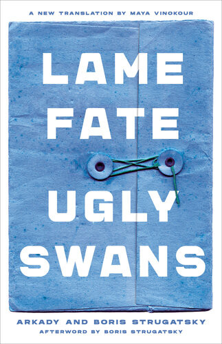 Lame Fate Ugly Swans Arkady Strugatsky Boris Strugatsky Maya Vinokour Translation