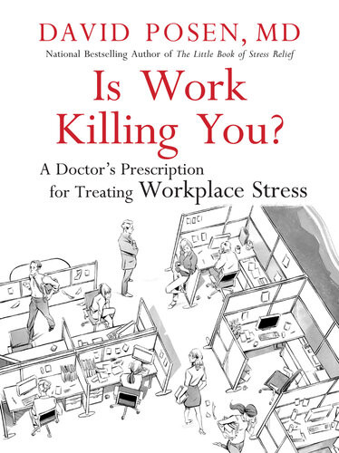 Is Work Killing You A Doctors Prescription For Treating Workplace Stress David Posen Md