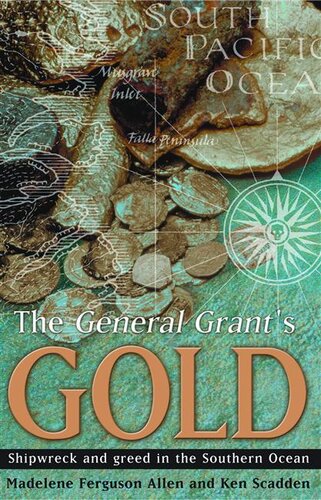 The General Grants Gold Shipwreck And Greed In The Southern Ocean Madelene Ferguson Ken Scadden