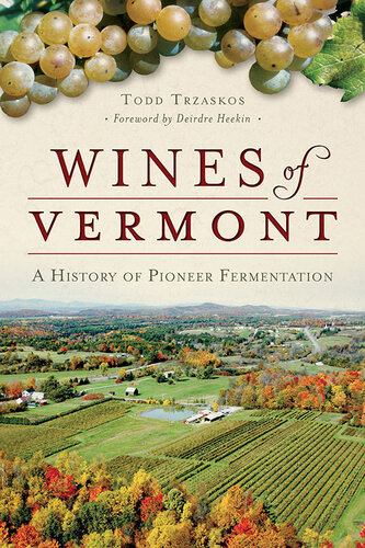 Wines Of Vermont A History Of Pioneer Fermentation Todd Trzaskos