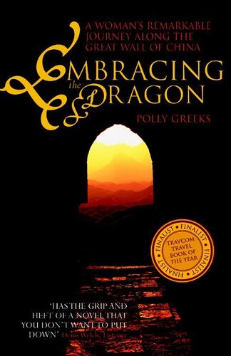 Embracing The Dragon A Womans Remarkable Journey Along The Great Wall Of China Polly Greeks