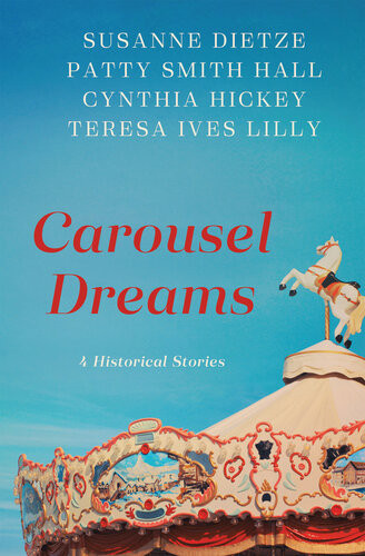 Carousel Dreams 4 Historical Stories Susanne Dietze Patty Smith Hall Cynthia Hickey Teresa Ives Lilly