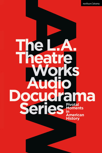 The La Theatre Works Audio Docudrama Series Pivotal Moments In American History Peter Goodchild Murray Horowitz Jonathan Estrin Geoffrey Cowan Leroy Aarons
