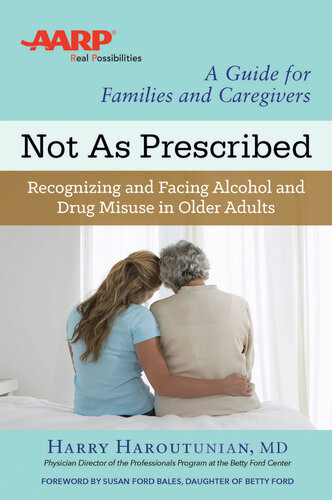 Not As Prescribed Recognizing And Facing Alcohol And Drug Misuse In Older Adults Harry Haroutunian