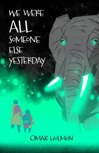 We Were All Someone Else Yesterday Omar Holmon