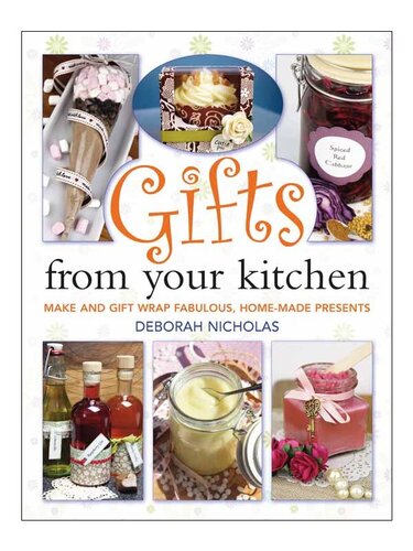 Gifts From Your Kitchen How To Make And Gift Wrap Your Own Presents Deborah Nicholas