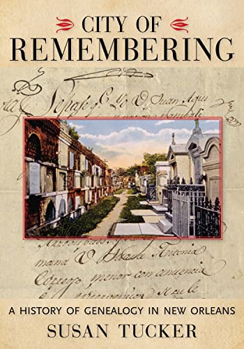 City Of Remembering A History Of Genealogy In New Orleans Illustrated Tucker
