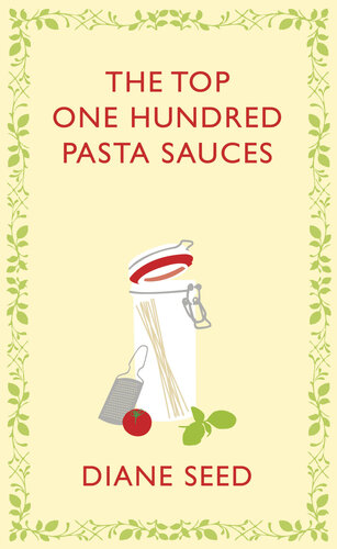 The Top One Hundred Pasta Sauces Diane Seed