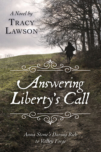 Answering Libertys Call Anna Stones Daring Ride To Valley Forge Tracy Lawson