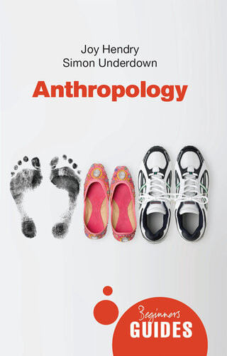 Anthropology A Beginners Guide Joy Hendry Simon Underdown