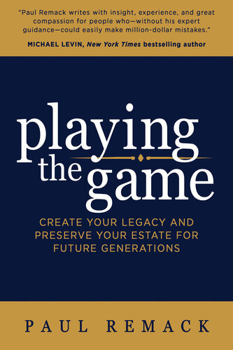 Playing The Game Create Your Legacy And Preserve Your Estate For Future Generations Paul Remack