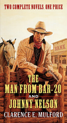 The Man From Bar20 And Johnny Nelson Two Complete Hopalong Cassidy Novels Clarence E Mulford