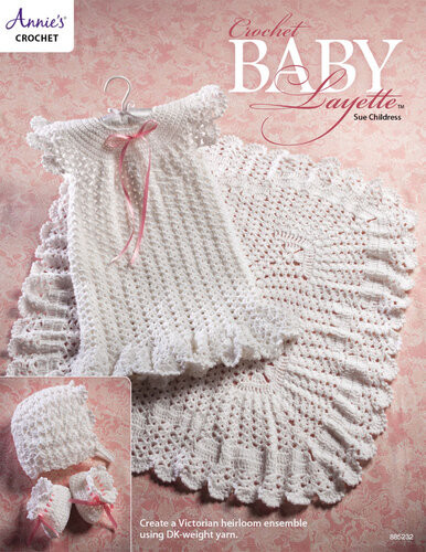 Crochet Baby Layette 1st Edition Annies