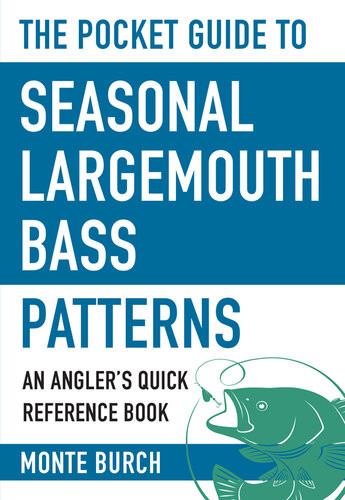 The Pocket Guide To Seasonal Largemouth Bass Patterns An Anglers Quick Reference Book Monte Burch