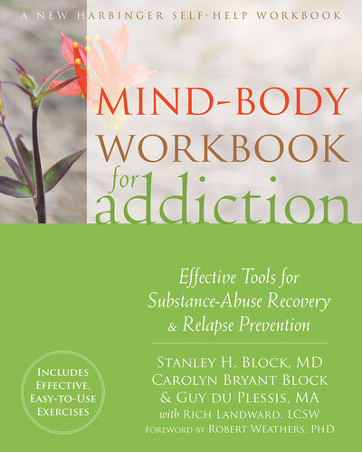 Mindbody Workbook For Addiction Effective Tools For Substanceabuse Recovery And Relapse Prevention Stanley H Block Carolyn Bryant Block Guy Du Plessis Rich Landward